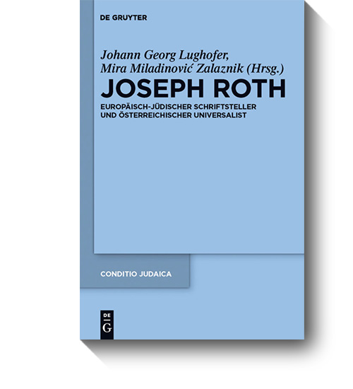 Titel des Buches „Joseph Roth. Europäisch-jüdischer Schriftsteller und österreichischer Universalist.“ © de Gruyter, 2011