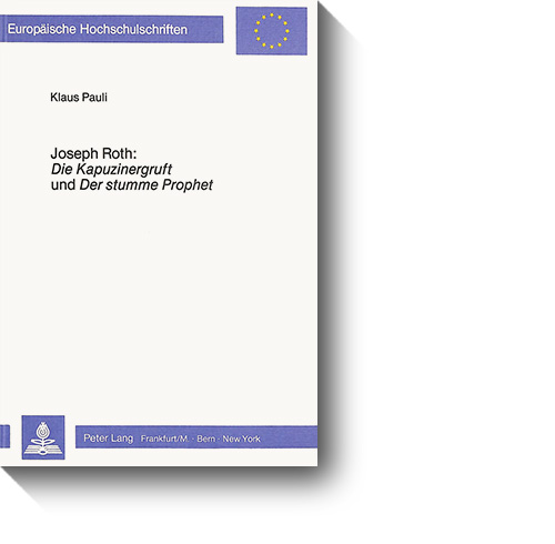 Titel des Buches „Joseph Roth: Die Kapuzinergruft und Der stumme Prophet. Untersuchungen zu zwei zeitgeschichtlichen Portraitromanen.“ © Lang, 1985