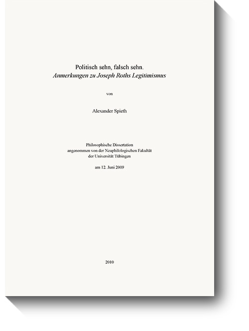Titelseite zur Dissertation „Politisch sehn, falsch sehn. Anmerkungen zu Joseph Roths Legitimismus“. © Alexander Spieth