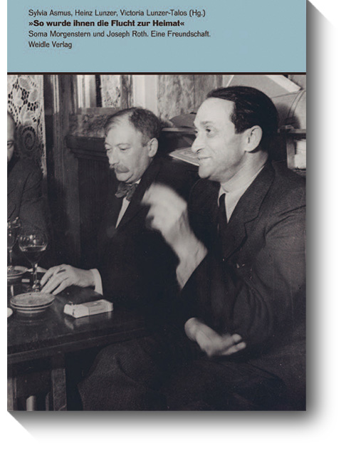 Titel des Kataloges „So wurde ihnen die Flucht zur Heimat. Soma Morgenstern und Joseph Roth. Eine Freundschaft.“ © Weidle, 2012